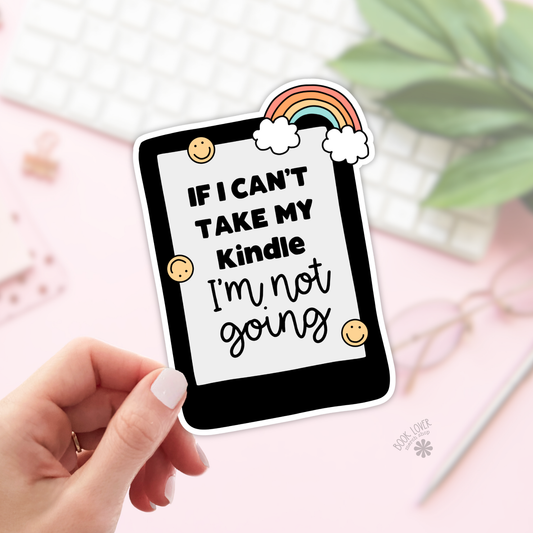 If I Cant Take My Kindle Stickers / Bookish Merch Book Lover: Matte 3''