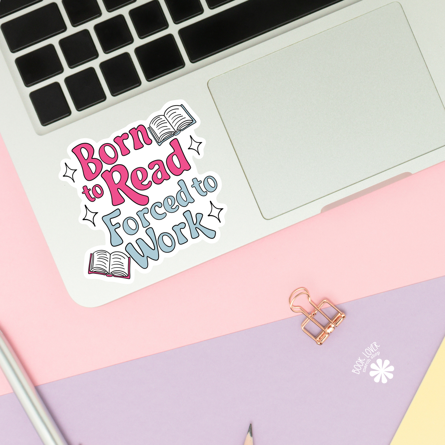 Born To Read Forced to Work Stickers / Bookish Stickers: 3''