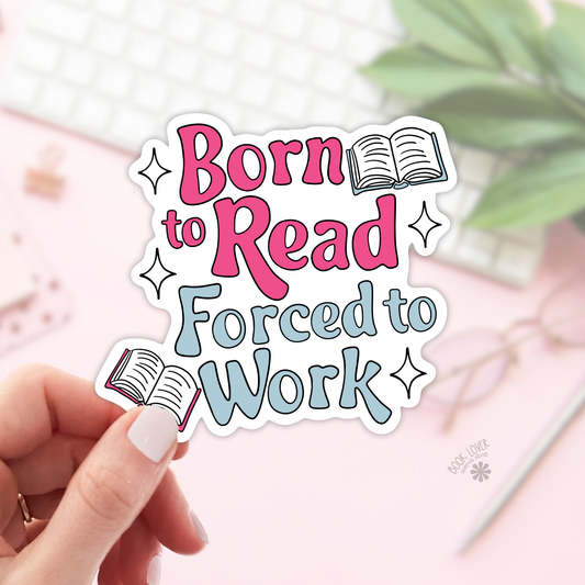 Born To Read Forced to Work Stickers / Bookish Stickers: 3''